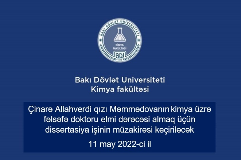 Çinarə Allahverdi qızı Məmmədovanın kimya üzrə fəlsəfə doktoru elmi dərəcəsi almaq üçün təqdim etdiyi dissertasiya işinin müzakirəsi keçiriləcək