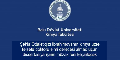 İbrahimova Şəhla Ədalət qızının kimya üzrə fəlsəfə doktoru elmi dərəcəsi almaq üçün təqdim etdiyi dissertasiya işinin müdafiəsi keçiriləcək 