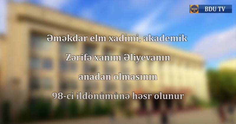 BDU-nun Mədəniyyət-yaradıcılıq Mərkəzi akademik Zərifə xanım Əliyevanın doğum günü münasibətilə musiqili kompozisiya hazırlayıb