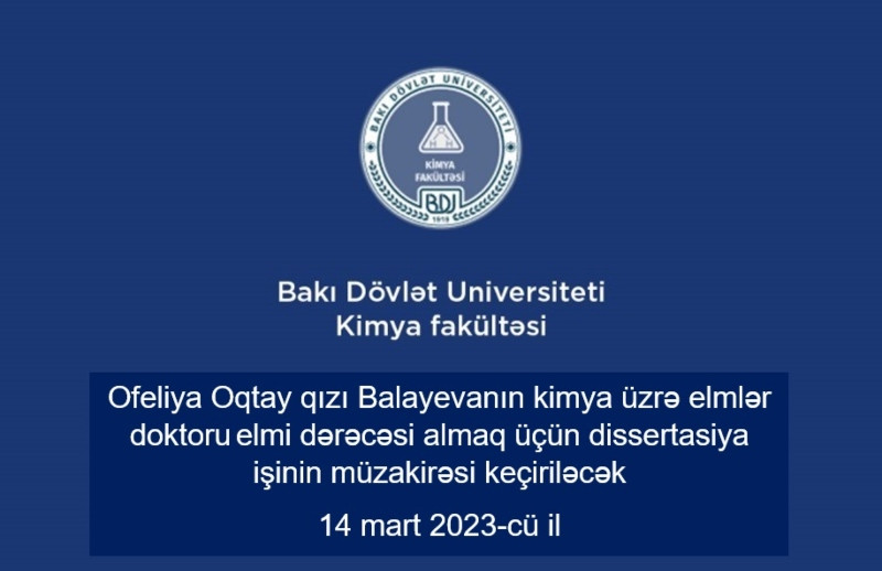 Ofeliya Balayevanın kimya üzrə elmlər doktoru elmi dərəcəsi almaq üçün təqdim etdiyi dissertasiya işinin ilkin müzakirəsi keçiriləcək