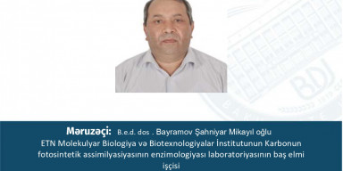 Biologiya elmləri doktoru Şahniyar Bayramov məruzə ilə çıxış edəcək