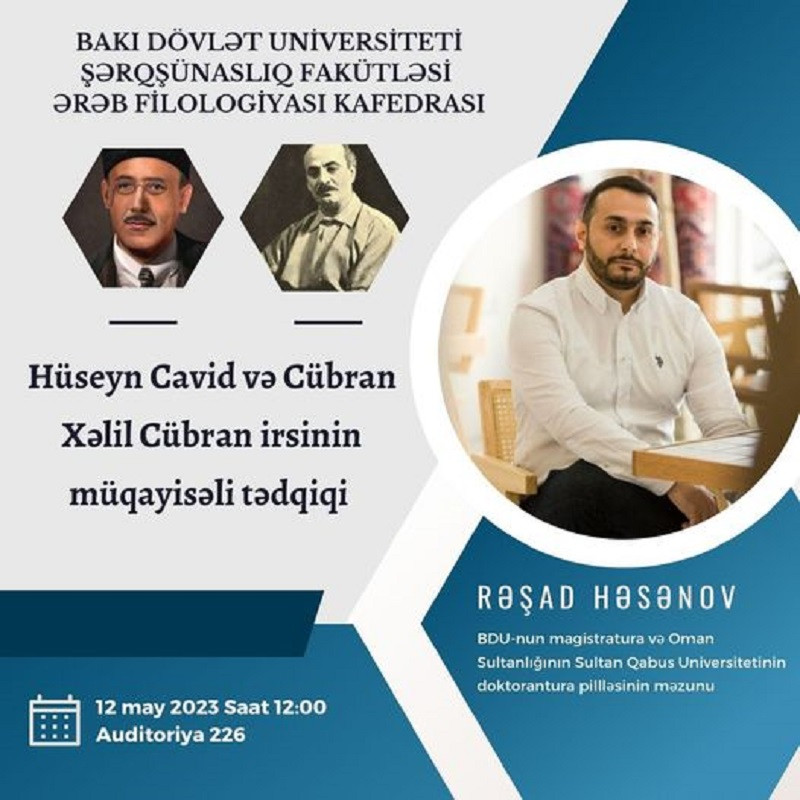 Şərqşünaslıq fakültəsinin Ərəb filologiyası kafedrası təqdim edir: Hüseyn Cavid və  Xəlil Cübranın mədəni irsinin müqayisəli təhlili