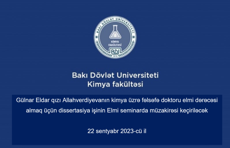 Gülnar Allahverdiyevanın kimya üzrə fəlsəfə doktoru elmi dərəcəsi almaq üçün təqdim etdiyi dissertasiya işinin Elmi seminarda müzakirəsi keçiriləcək