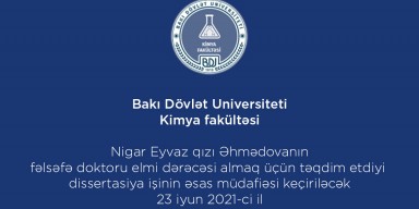 Nigar Eyvaz qızı Əhmədovanın kimya üzrə fəlsəfə doktoru elmi dərəcəsi almaq üçün təqdim etdiyi dissertasiya işinin əsas müdafiəsi keçiriləcəkdir.