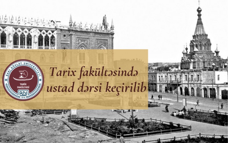 Tarix fakültəsində ustad dərsi keçirilib