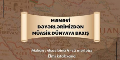 23 oktyabr saat 14.00-da"Mənəvi dəyərlərimizdən müasir dünyaya baxış" adlı elmi seminar keçiriləcəkdir