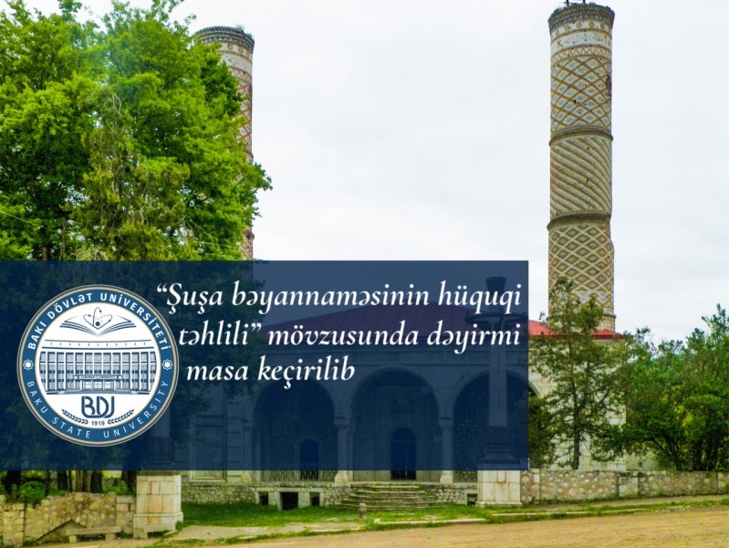 “Şuşa bəyannaməsinin hüquqi təhlili” mövzusunda dəyirmi masa keçirilib