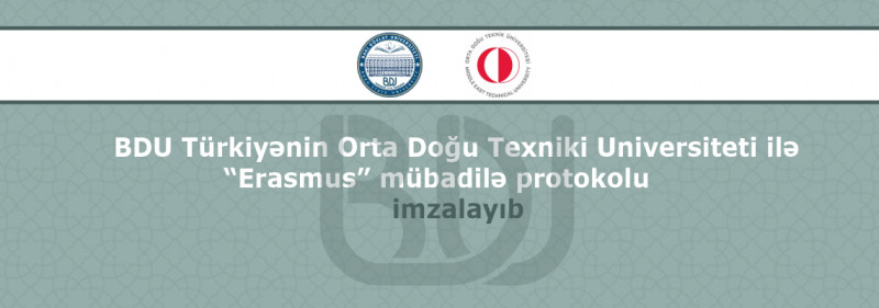 BDU Türkiyənin Orta Doğu Texniki Universiteti ilə “Erasmus” mübadilə protokolu imzalayıb