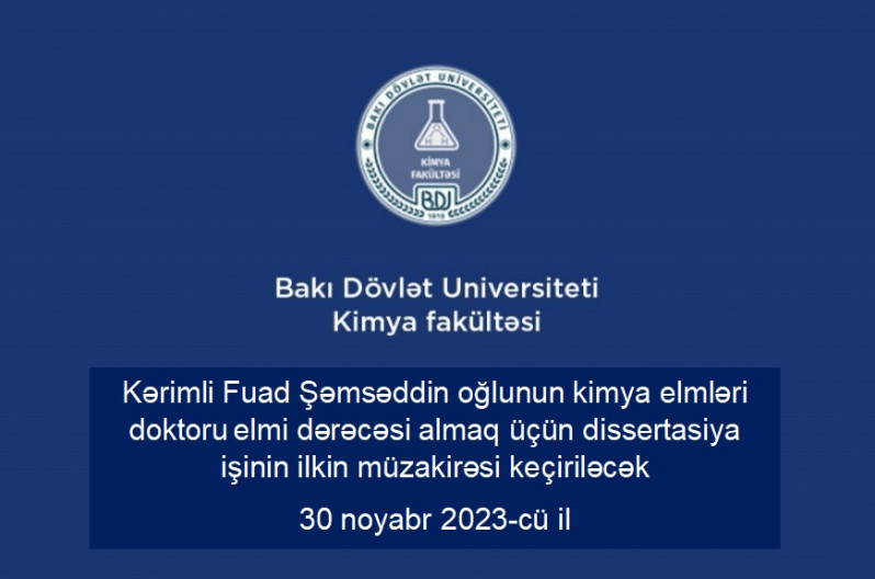 Kərimli Fuad Şəmsəddin oğlunun kimya elmləri doktoru elmi dərəcəsi almaq üçün təqdim etdiyi dissertasiya işinin ilkin müzakirəsi keçiriləcək