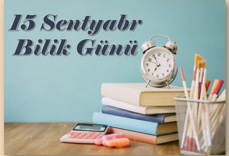 15 Sentyabr - Bilik Günüdür