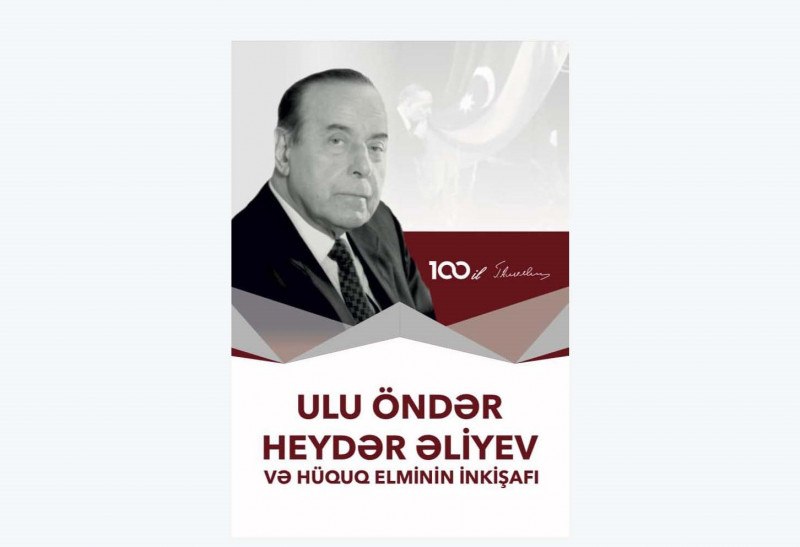 “Ulu Öndər Heydər Əliyev və hüquq elminin inkişafı” adlı kitab respublikamızda ilk dəfə olaraq nəşr olunmuşdur