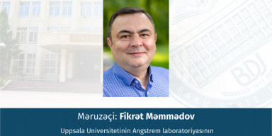 İsveçin Uppsala Universitetinin Angstrem laboratoriyasının Kimya kafedrasının professoru Fikrət Məmmədov məruzə ilə çıxış edəcək