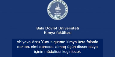 Abiyeva Arzu Yunus qızının kimya üzrə fəlsəfə doktoru elmi dərəcəsi almaq üçün təqdim etdiyi dissertasiya işinin müdafiəsi keçiriləcək