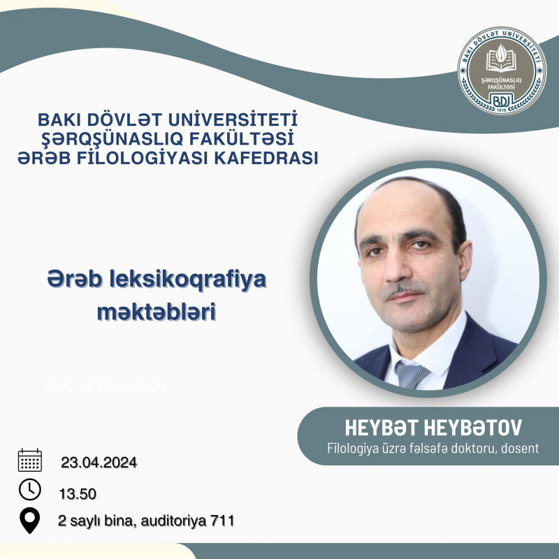 23.04.2024 - cü il tarixində Ərəb filologiyası kafedrasının dosenti Heybət Heybətov “Ərəb leksikoqrafiya məktəbi” mövzusunda məruzə edəcəkdir