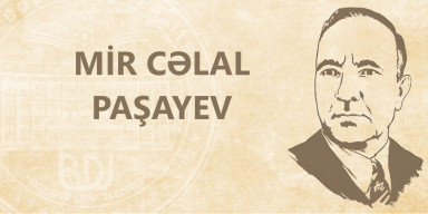 Görkəmli alim, yazıçı və pedaqoq Mir Cəlal Paşayevin anadan olmasından 116 il ötür