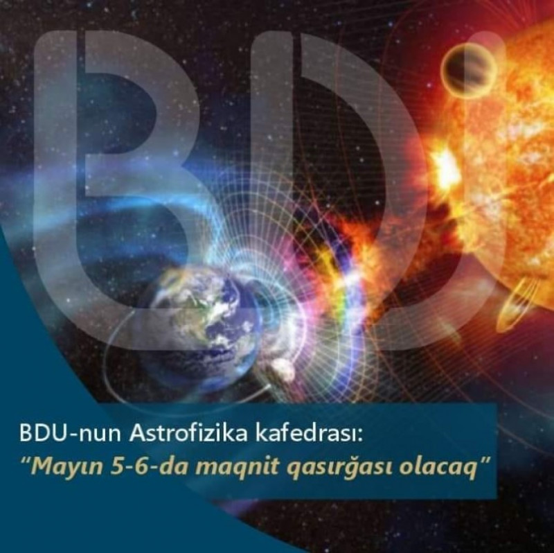 BDU-nun Fizika fakültəsinin Astrofizika kafedrası: "Mayın 5-6-da maqnit qasırğası olacaq"