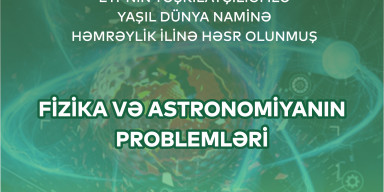 “Fizika və astronomiyanın problemləri” adlı XXIV Respublika elmi konfransınını proqramı