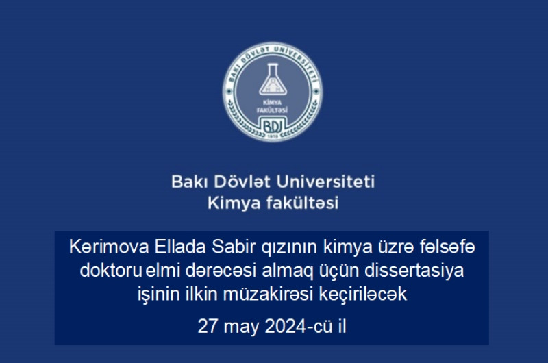 Kərimova Ellada Sabir qızının kimya üzrə fəlsəfə doktoru elmi dərəcəsi almaq üçün dissertasiya işinin ilkin müzakirəsi keçiriləcək