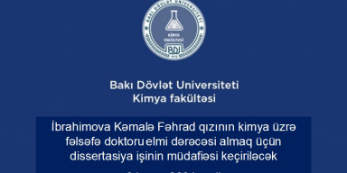 İbrahimova Kəmalə Fəhrad qızının kimya üzrə fəlsəfə doktoru elmi dərəcəsi almaq üçün təqdim etdiyi dissertasiya işinin müdafiəsi keçiriləcək