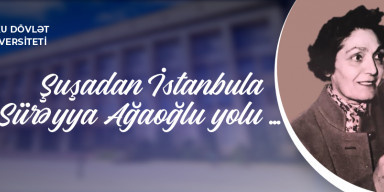 BDU-da "Şuşadan İstanbula Sürəyya Ağaoğlu yolu" adlı layihənin təqdimatı olub