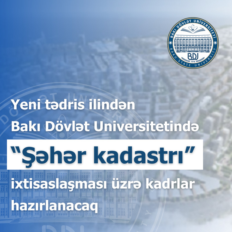 Yeni tədris ilindən BDU-da "Şəhər kadastrı" ixtisaslaşması üzrə kadrlar hazırlanacaq