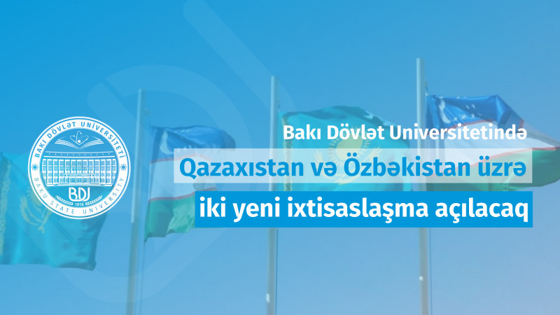 BDU-da Qazaxıstan və Özbəkistan üzrə iki yeni ixtisaslaşma açılacaq