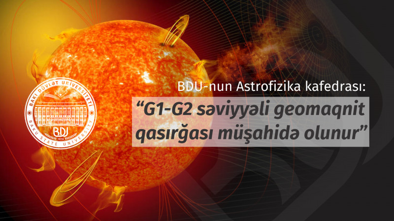 BDU-nun Astrofizika kafedrası: “G1-G2 səviyyəli geomaqnit qasırğası müşahidə olunur”