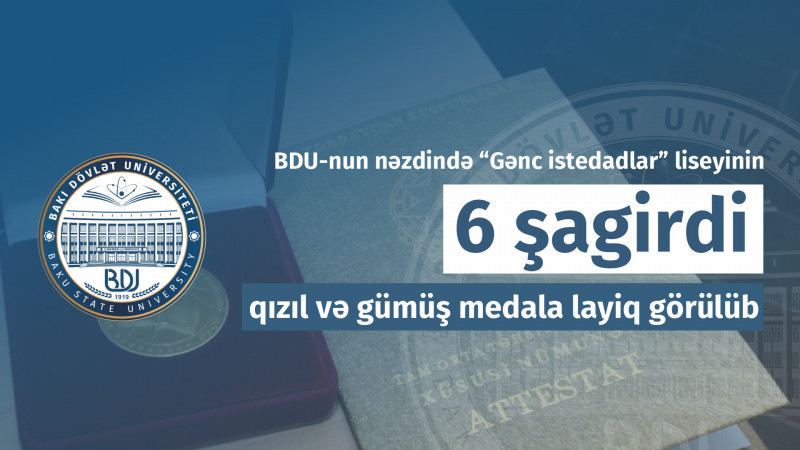 BDU-nun nəzdində “Gənc istedadlar” liseyinin 6 şagirdi qızıl və gümüş medala layiq görülüb