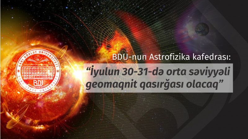 BDU-nun Astrofizika kafedrası: “İyulun 30-31-də orta səviyyəli geomaqnit qasırğası olacaq”