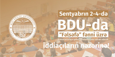 Sentyabrın 2-4-də BDU-da “Fəlsəfə” fənni üzrə doktoranturaya qəbul imtahanlarında iştirak edəcək iddiaçıların nəzərinə!