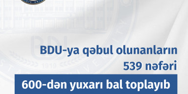 BDU-ya qəbul olunanların 539 nəfəri 600-dən yuxarı bal toplayıb