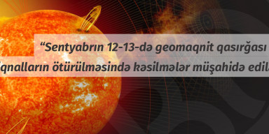 BDU-nun Astrofizika kafedrası: "Sentyabrın 12-13-də geomaqnit qasırğası olacaq, radiosiqnalların ötürülməsində kəsilmələr müşahidə edilə bilər"