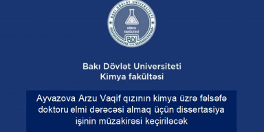 Arzu Vaqif qızı Ayvazovanın  2301.01- “Analitik kimya” ixtisası üzrə fəlsəfə doktoru elmi dərəcəsi almaq üçün təqdim etdiyi dissertasiya işinin müzakirəsi keçiriləcək