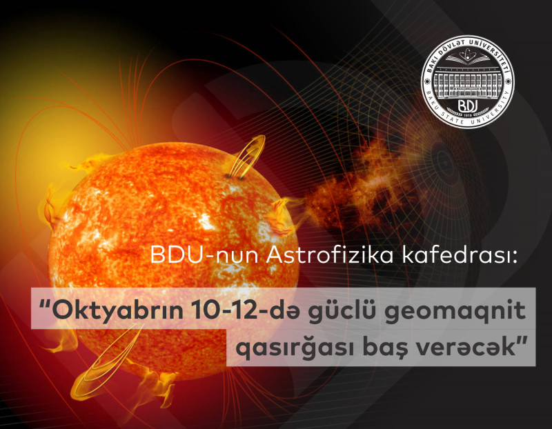 BDU-nun Astrofizika kafedrası: “Oktyabrın 10-12-də güclü geomaqnit qasırğası baş verəcək”