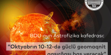 BDU-nun Astrofizika kafedrası: “Oktyabrın 10-12-də güclü geomaqnit qasırğası baş verəcək”