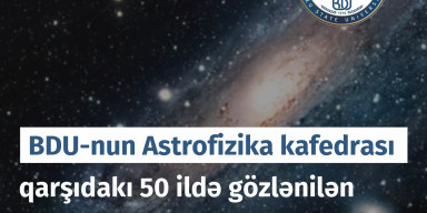 BDU-nun Astrofizika kafedrası qarşıdakı 50 ildə gözlənilən 7 əsas astronomik hadisəni açıqlayıb