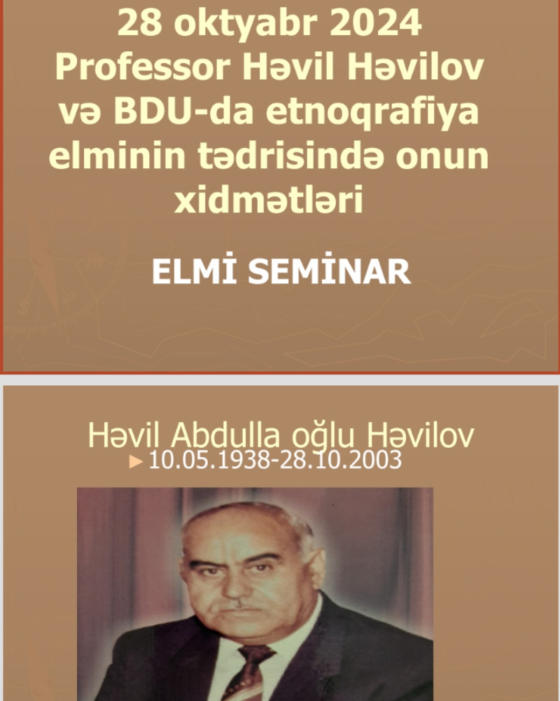 müəllimi t.ü.f.d. Hicran Mahmudovanın “Professor Həvil Həvilov və BDU-da etnoqrafiya elminin tədrisində onun xidmətləri” mövzusunda elmi seminarı keçirilmişdir.