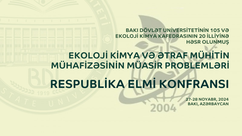 BDU-da “Ekoloji kimya və ətraf mühitin mühafizəsinin müasir problemləri” mövzusunda Respublika elmi konfransı keçirilir