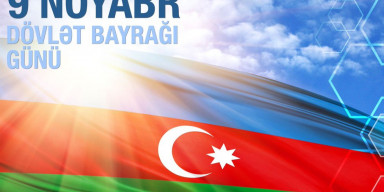 9 Noyabr - Azərbaycan Respublikasının Dövlət Bayrağı Günüdür