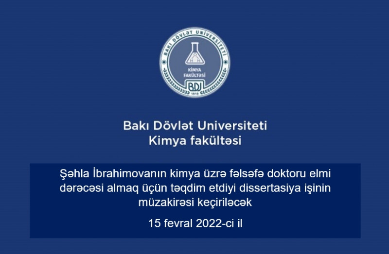 Şəhla Ədalət qızı İbrahimovanın kimya üzrə fəlsəfə doktoru elmi dərəcəsi almaq üçün təqdim etdiyi dis­sertasiya işinin müzakirəsi keçiriləcək.