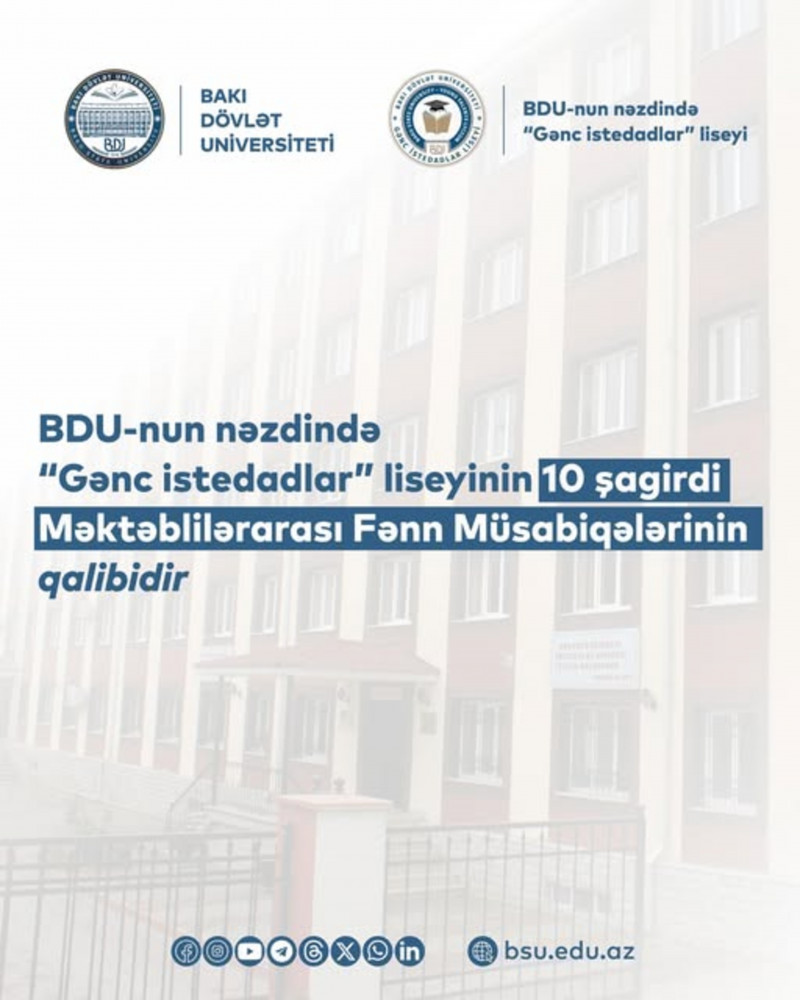 BDU-nun nəzdində “Gənc istedadlar” liseyinin 10 şagirdi Məktəblilərarası Fənn Müsabiqələrinin qalibidir