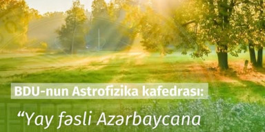 BDU-nun Astrofizika kafedrası: “Yay fəsli Azərbaycana iyunun 21-i saat 06:42:11-də daxil olacaq”