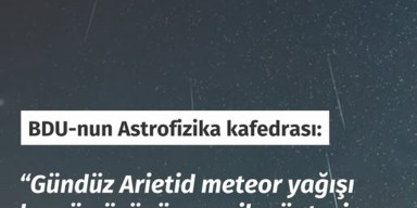 BDU-nun Astrofizika kafedrası: “Gündüz Arietid meteor yağışı bu gün özünün ən pik nöqtəsinə çatacaq”