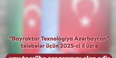 “Bayraktar Teknologiya Azərbaycan” tələbələr üçün yay təcrübə proqramı elan edir