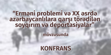 Türkiyədə BDU-nun həmtəşkilatçılığı ilə azərbaycanlılara qarşı törədilən soyqırım və deportasiyalara dair konfrans keçiriləcək
