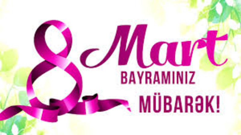 8 Mart – Beynəlxalq Qadınlar Günü münasibətilə Azərbaycan qadınlarına təbrik