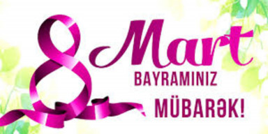 8 Mart – Beynəlxalq Qadınlar Günü münasibətilə Azərbaycan qadınlarına təbrik