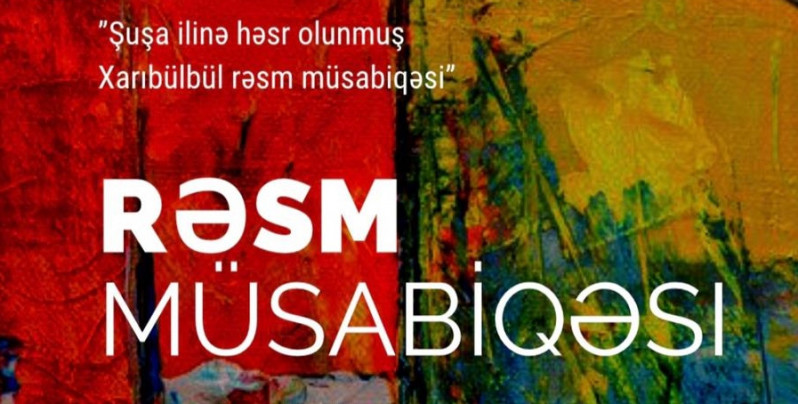 "Şuşa ilinə həsr olunmuş Xarıbülbül rəsm müsabiqəsi" keşirilir