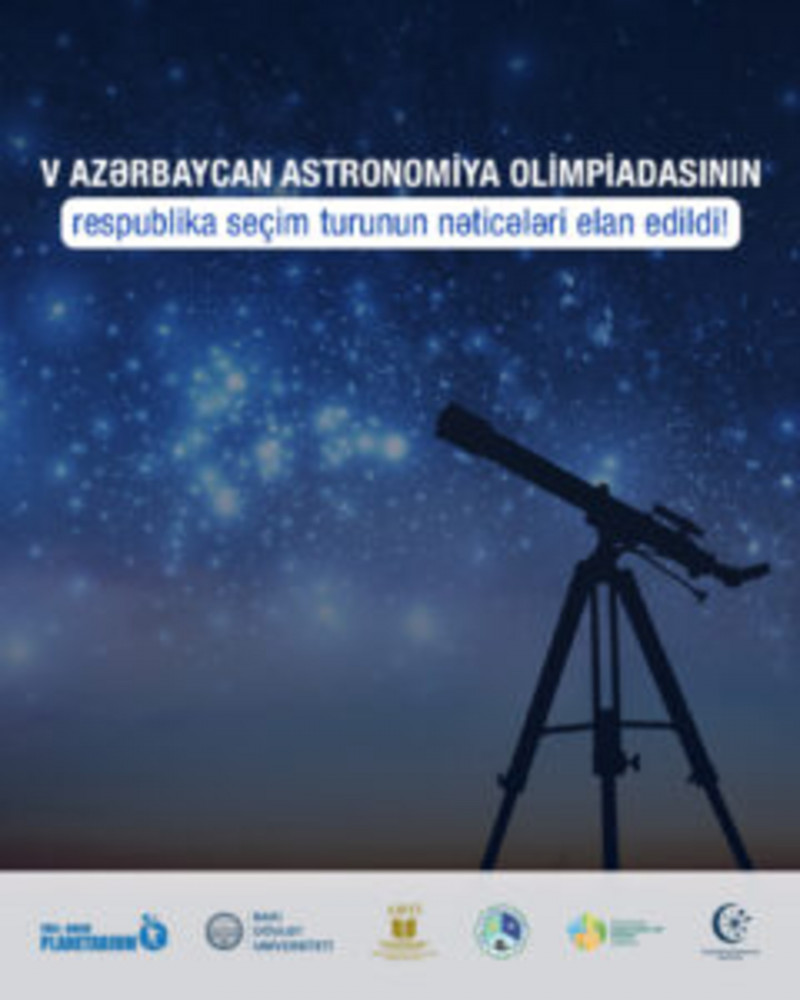 V Azərbaycan Astronomiya Olimpiadasının Respublika seçim turunun nəticələri açıqlanıb