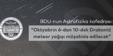 BDU-nun Astrofizika kafedrası: “Oktyabrın 6-10-da Drakonid meteor yağışı müşahidə ediləcək”